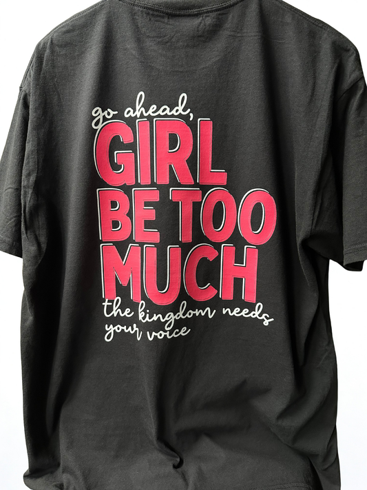 Go Ahead Girl Be Too Much Tee – Esther 4:14
