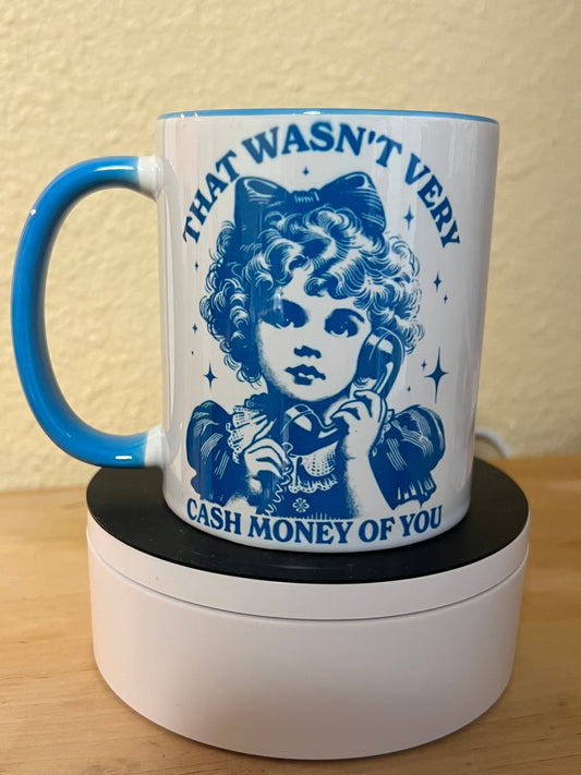 That Wasn't Very Cash Money of You Mug